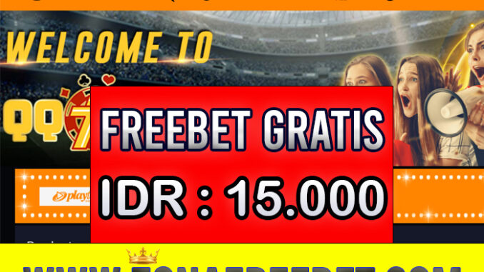 QQ77Bet Freebet Gratis Rp 15.000 Tanpa Deposit QQ77Bet Freebet Gratis Rp 15.000 Tanpa Deposit