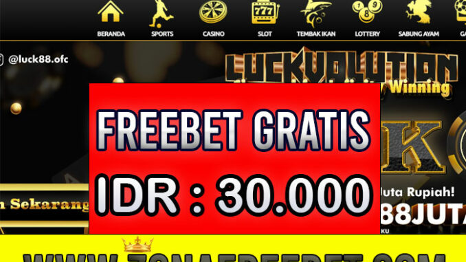 Luck88 Freebet Gratis Rp 30.000 Tanpa Deposit Luck88 Freebet Gratis Rp 30.000 Tanpa Deposit