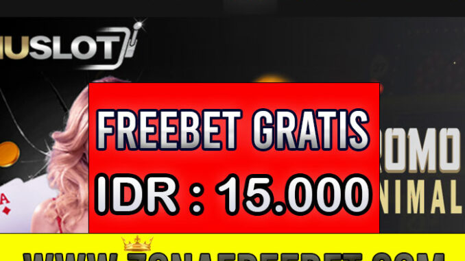 MenuSlot Freebet Gratis Rp 15.000 Tanpa Deposit MenuSlot Freebet Gratis Rp 15.000 Tanpa Deposit